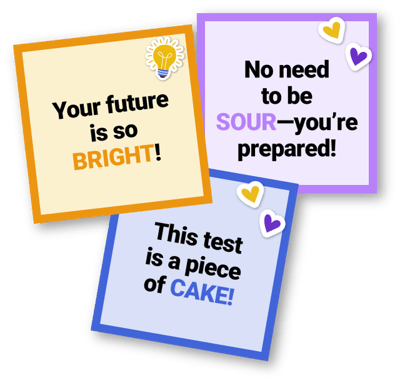 Three square notes with motivational messages. Orange note: Your future is so BRIGHT! Lilac note: No need to be SOUR—youre prepared! Cream note: This test is a piece of CAKE! Each has small colored heart stickers.