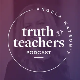 Podcast for Teachers: Truth for Teachers