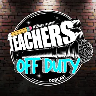 Podcast for Teachers: Teachers Off Duty