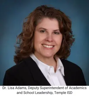 Dr. Lisa Adams, Deputy Superintendent of Academics and School Leadership at Temple ISD in Temple, Texas