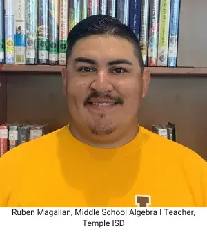 Ruben Magallan, Middle School Algebra I teacher at Temple ISD in Temple, Texas